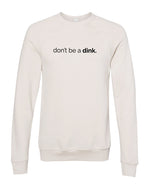 Don't be a Dink Super Soft Raglan Crew Sweatshirt