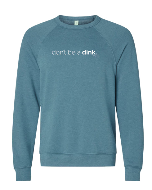 Don't be a Dink Super Soft Raglan Crew Sweatshirt