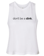 Don't be a Dink Cropped Tank