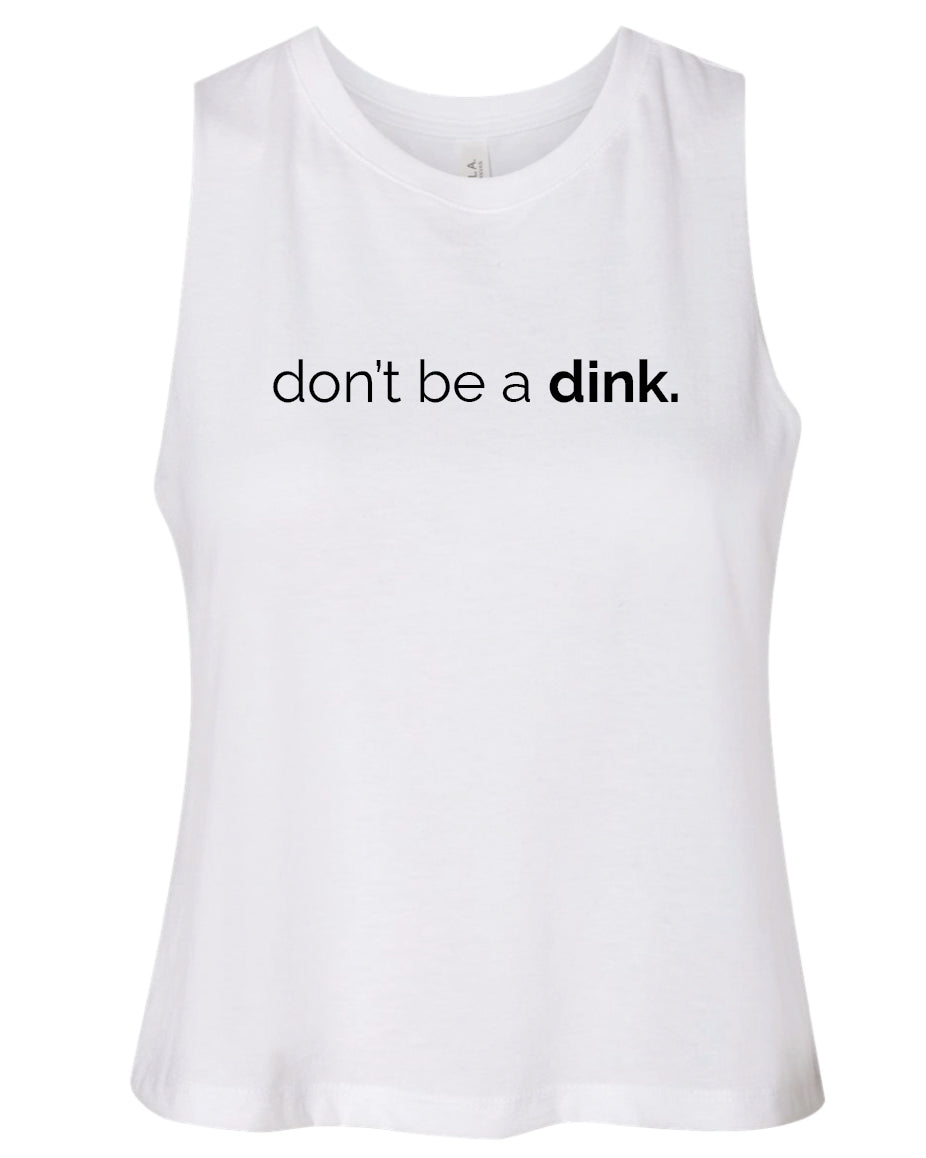 Don't be a Dink Cropped Tank