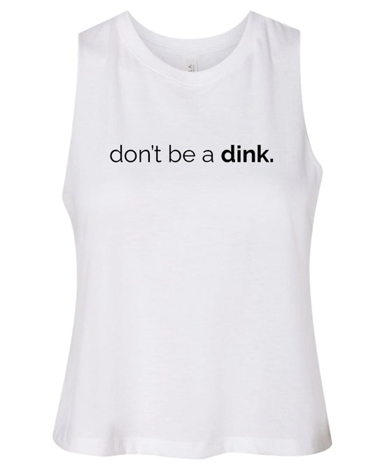 Don't be a Dink Cropped Tank